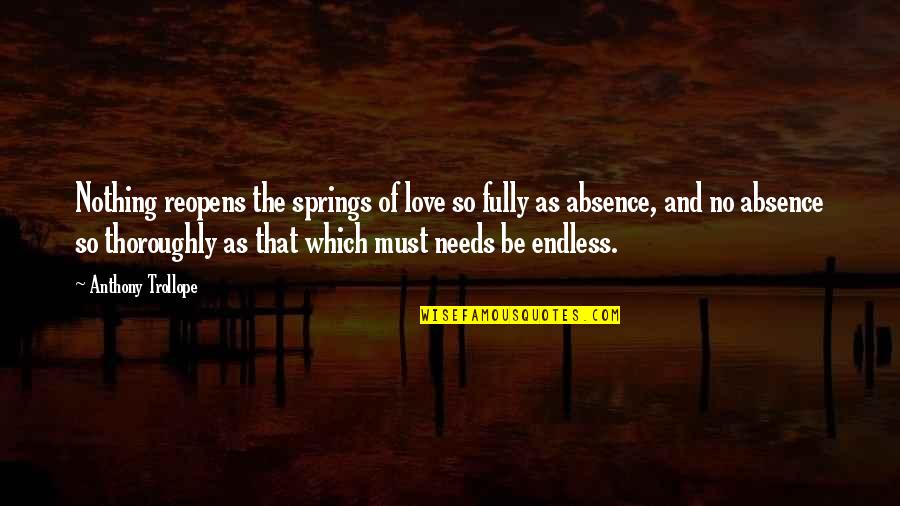 Thoroughly Quotes By Anthony Trollope: Nothing reopens the springs of love so fully