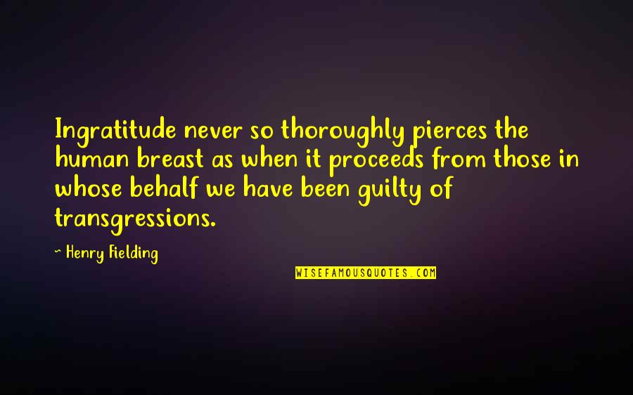 Thoroughly Quotes By Henry Fielding: Ingratitude never so thoroughly pierces the human breast