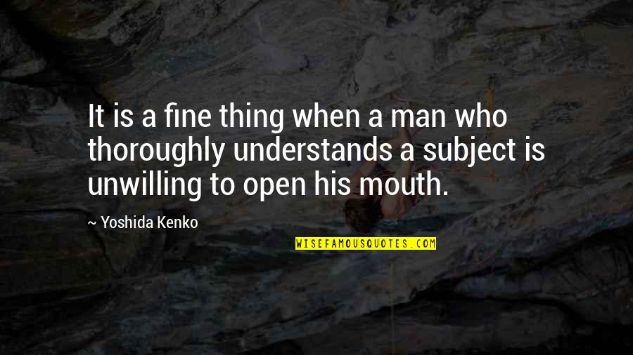 Thoroughly Quotes By Yoshida Kenko: It is a fine thing when a man