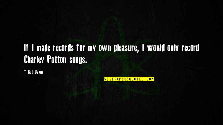 Thoroughness Quotes By Bob Dylan: If I made records for my own pleasure,