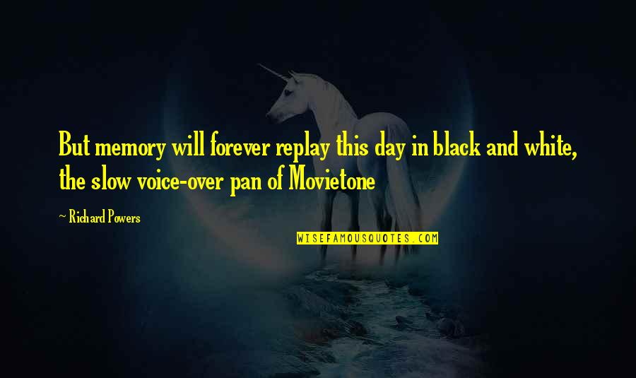 Thorowgood Gullet Quotes By Richard Powers: But memory will forever replay this day in Thorowgood Gullet Quotes By Richard Powers: But memory will forever replay this day in