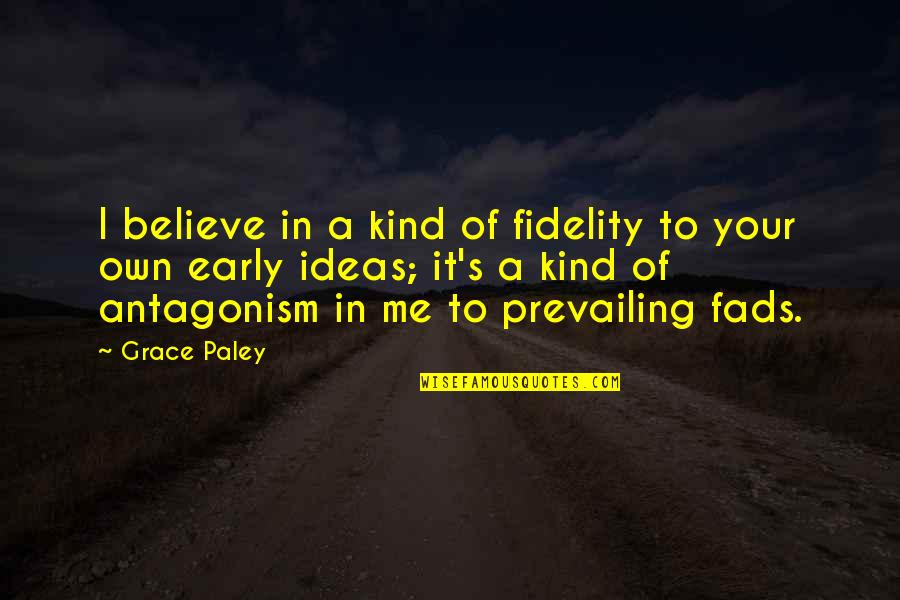 Thorowgood Quotes By Grace Paley: I believe in a kind of fidelity to Thorowgood Quotes By Grace Paley: I believe in a kind of fidelity to