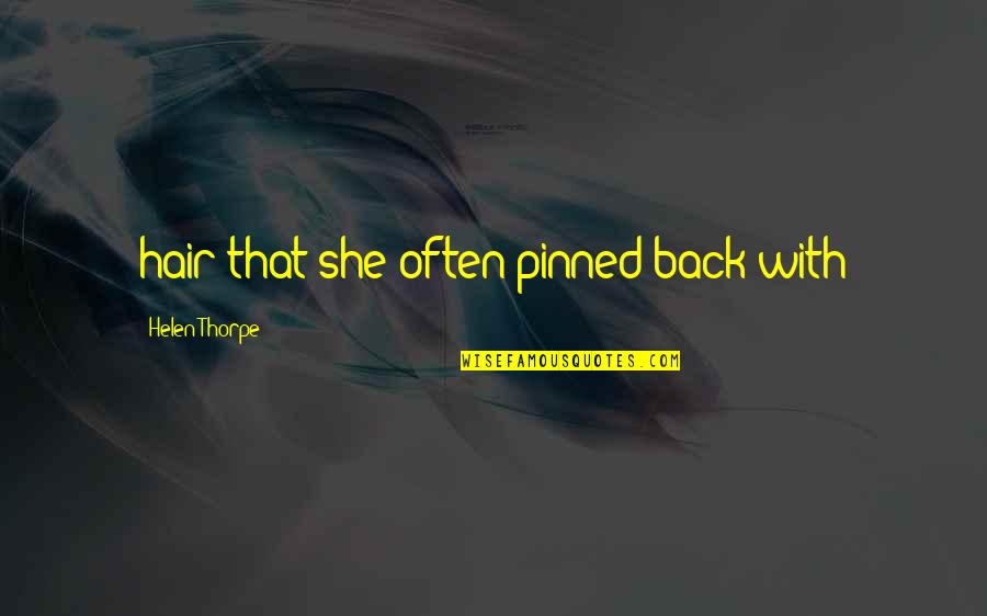 Thorpe's Quotes By Helen Thorpe: hair that she often pinned back with
