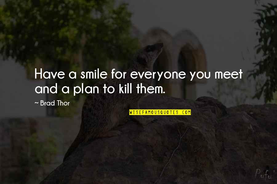 Thor's Quotes By Brad Thor: Have a smile for everyone you meet and