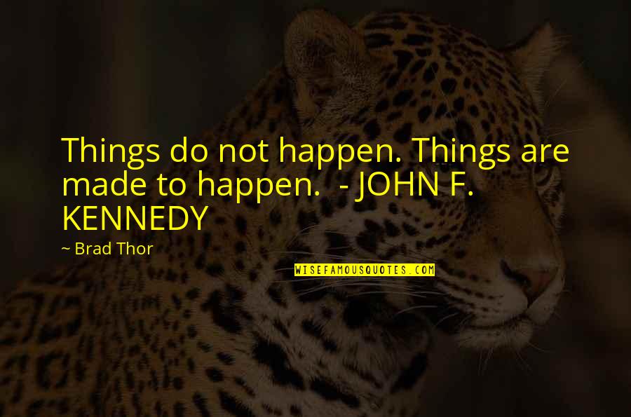 Thor's Quotes By Brad Thor: Things do not happen. Things are made to