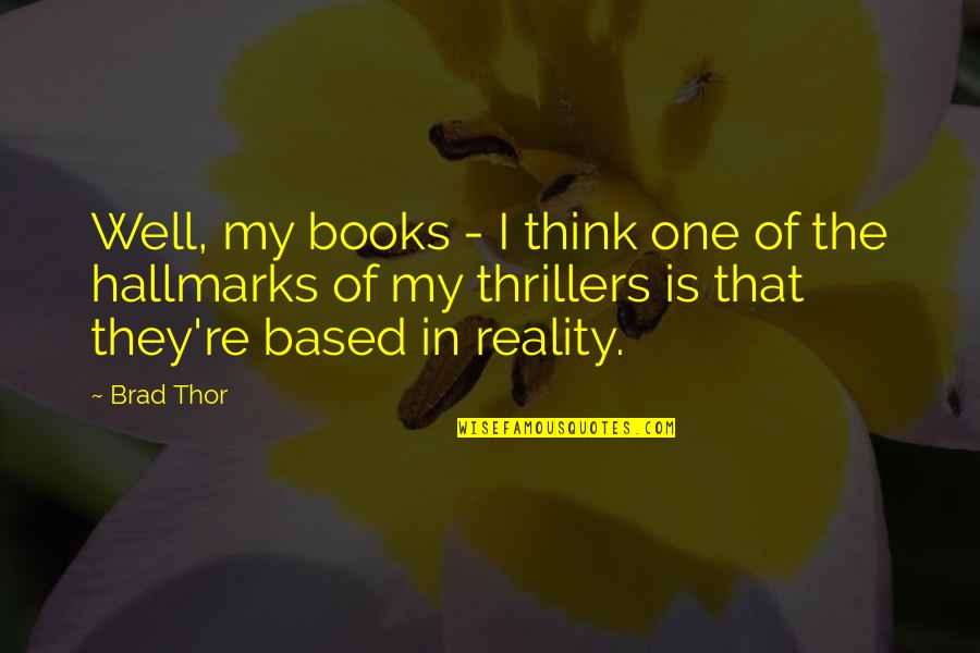 Thor's Quotes By Brad Thor: Well, my books - I think one of