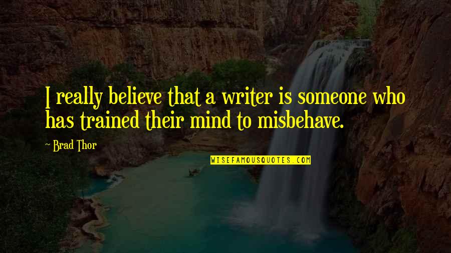 Thor's Quotes By Brad Thor: I really believe that a writer is someone