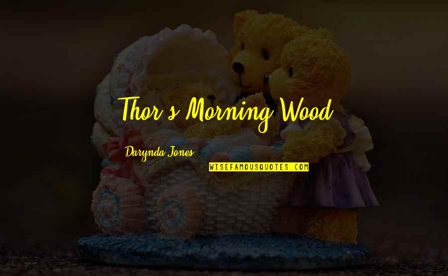 Thor's Quotes By Darynda Jones: Thor's Morning Wood