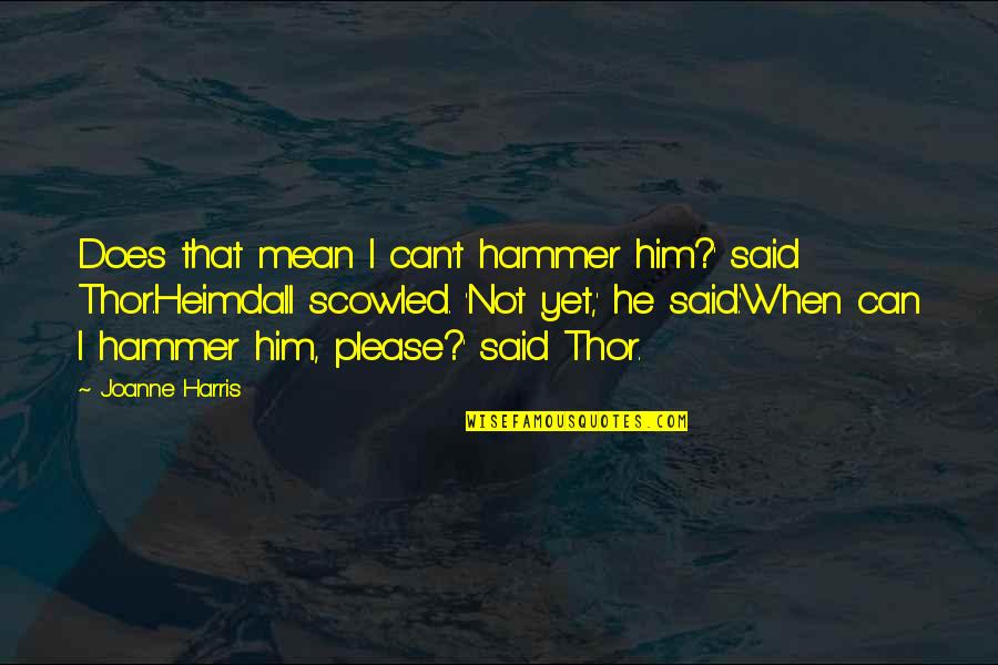 Thor's Quotes By Joanne Harris: Does that mean I can't hammer him?' said