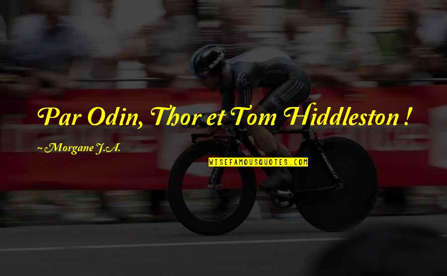 Thor's Quotes By Morgane J.A.: Par Odin, Thor et Tom Hiddleston !