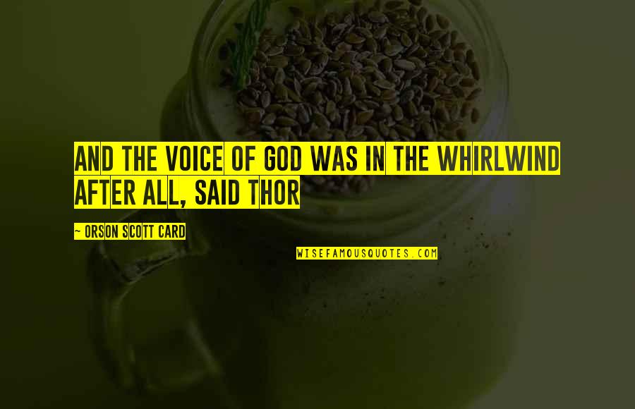 Thor's Quotes By Orson Scott Card: And the voice of God was in the