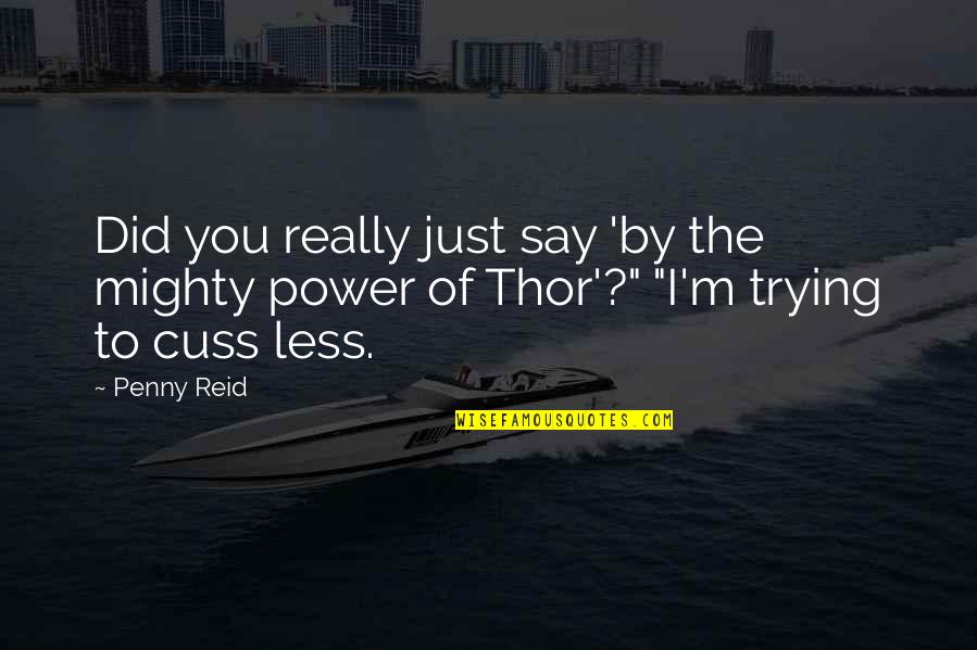 Thor's Quotes By Penny Reid: Did you really just say 'by the mighty