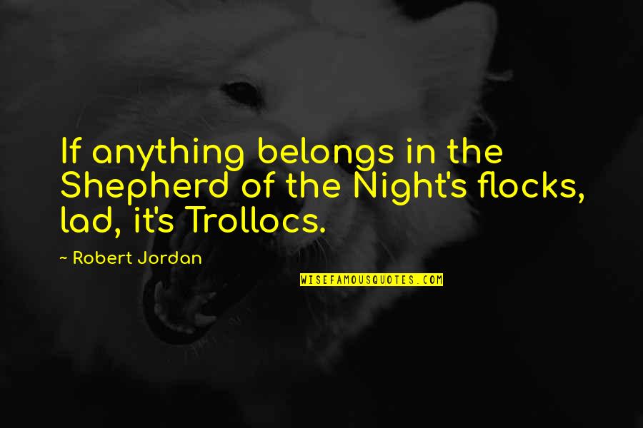 Thor's Quotes By Robert Jordan: If anything belongs in the Shepherd of the