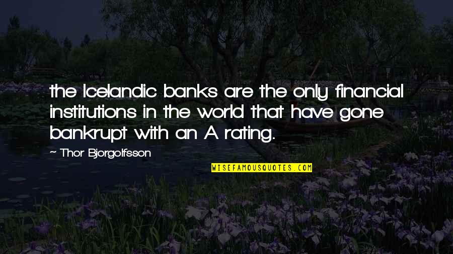 Thor's Quotes By Thor Bjorgolfsson: the Icelandic banks are the only financial institutions