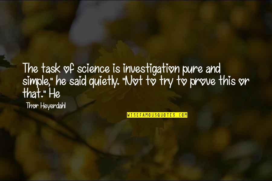 Thor's Quotes By Thor Heyerdahl: The task of science is investigation pure and
