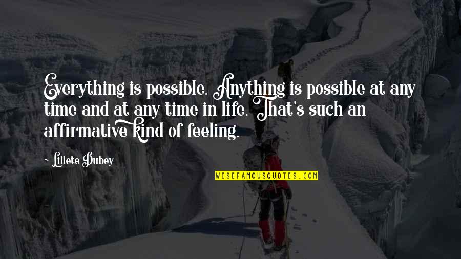 Thorsberg Moor Quotes By Lillete Dubey: Everything is possible. Anything is possible at any