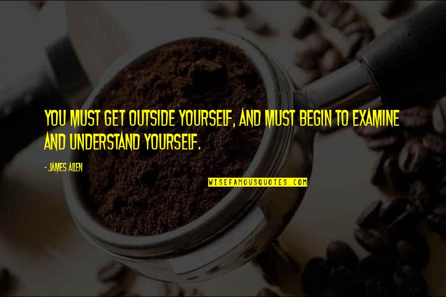 Thorslunde Denmark Quotes By James Allen: You must get outside yourself, and must begin