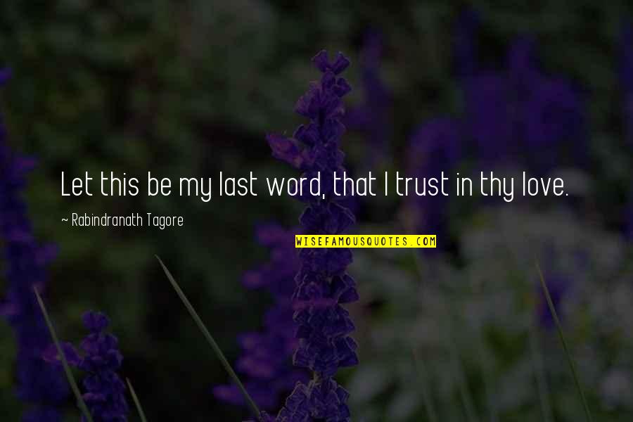 Thorslunde Denmark Quotes By Rabindranath Tagore: Let this be my last word, that I