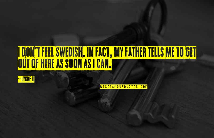 Thorsson Mechanical Phoenix Quotes By Lykke Li: I don't feel Swedish. In fact, my father