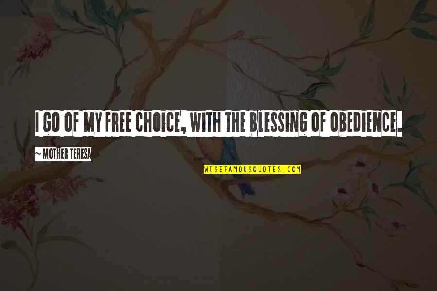Thorstein Bunde Veblen Quotes By Mother Teresa: I go of my free choice, with the