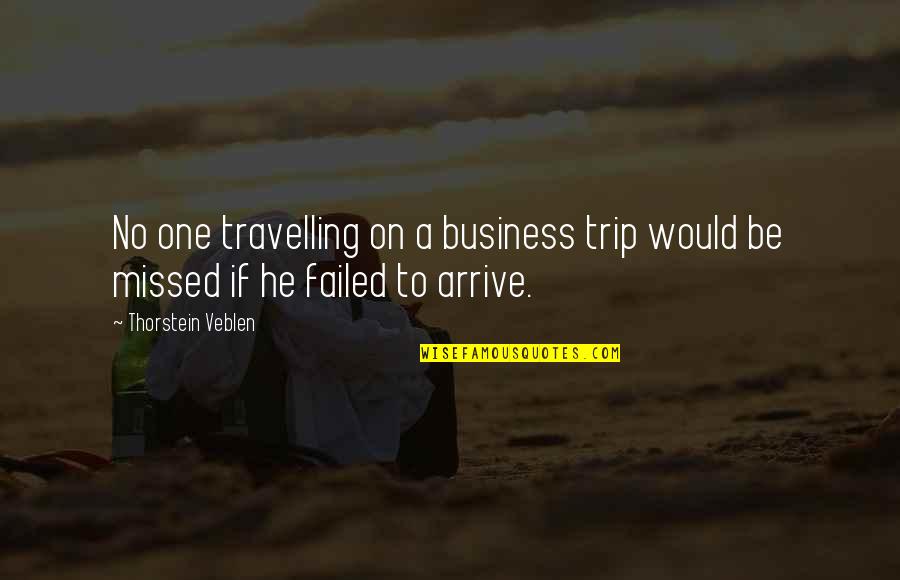 Thorstein Veblen Quotes By Thorstein Veblen: No one travelling on a business trip would