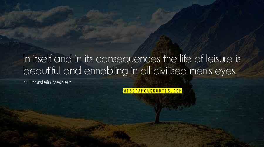 Thorstein Veblen Quotes By Thorstein Veblen: In itself and in its consequences the life Thorstein Veblen Quotes By Thorstein Veblen: In itself and in its consequences the life