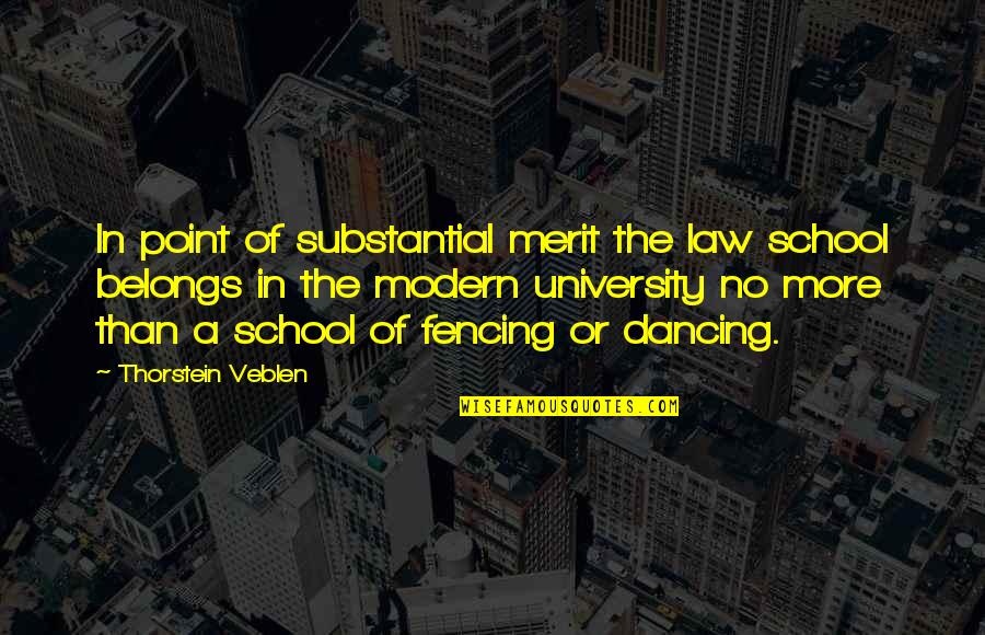 Thorstein Veblen Quotes By Thorstein Veblen: In point of substantial merit the law school