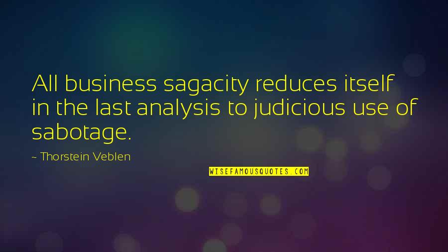 Thorstein Veblen Quotes By Thorstein Veblen: All business sagacity reduces itself in the last Thorstein Veblen Quotes By Thorstein Veblen: All business sagacity reduces itself in the last
