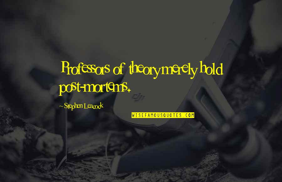 Thorvald Erikson Quotes By Stephen Leacock: Professors of theory merely hold post-mortems. Thorvald Erikson Quotes By Stephen Leacock: Professors of theory merely hold post-mortems.