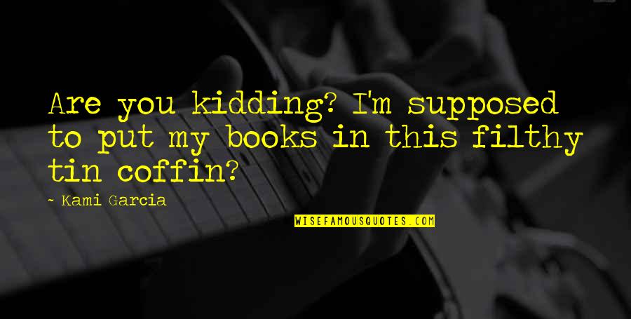 Thorvaldsen Quotes By Kami Garcia: Are you kidding? I'm supposed to put my