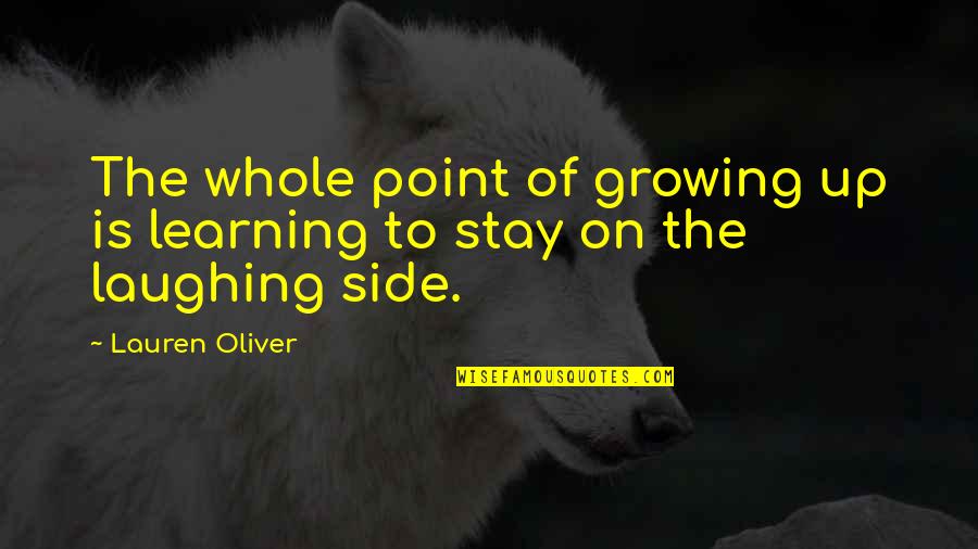Thorvaldsens Marble Quotes By Lauren Oliver: The whole point of growing up is learning