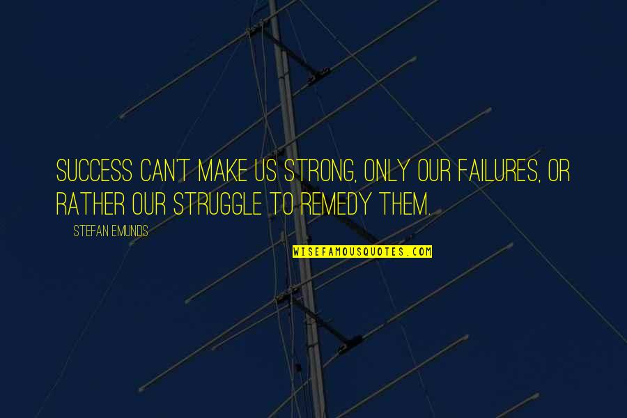 Thorvaldsens Marble Quotes By Stefan Emunds: Success can't make us strong, only our failures,