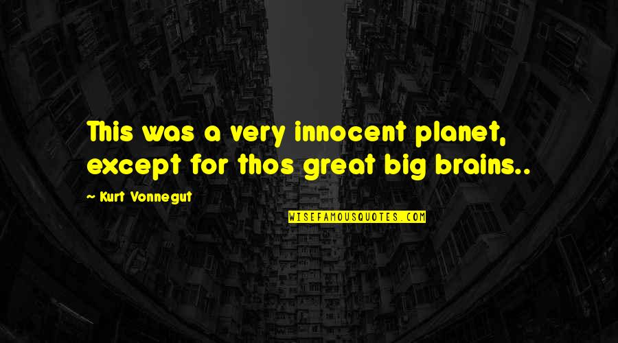Thos Quotes By Kurt Vonnegut: This was a very innocent planet, except for