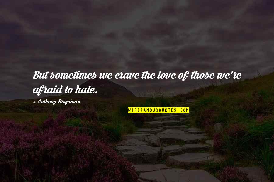 Those Afraid To Love Quotes By Anthony Breznican: But sometimes we crave the love of those