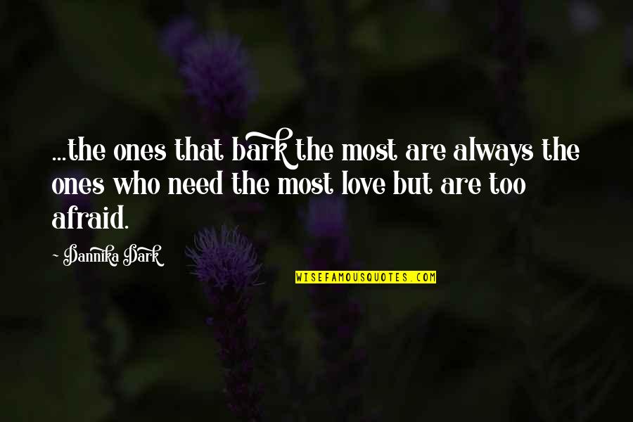 Those Afraid To Love Quotes By Dannika Dark: ...the ones that bark the most are always