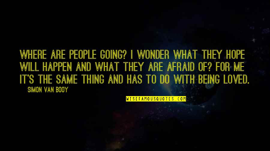 Those Afraid To Love Quotes By Simon Van Booy: Where are people going? I wonder what they