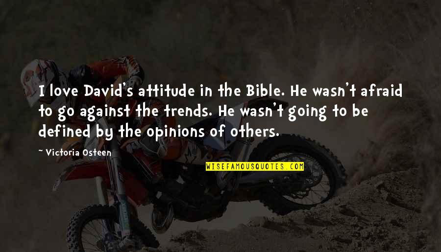 Those Afraid To Love Quotes By Victoria Osteen: I love David's attitude in the Bible. He
