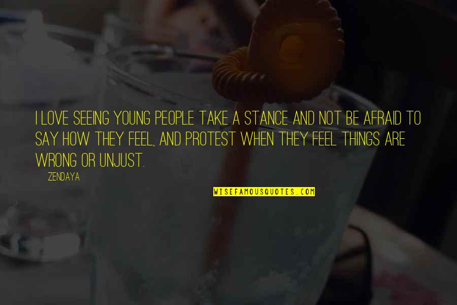 Those Afraid To Love Quotes By Zendaya: I love seeing young people take a stance