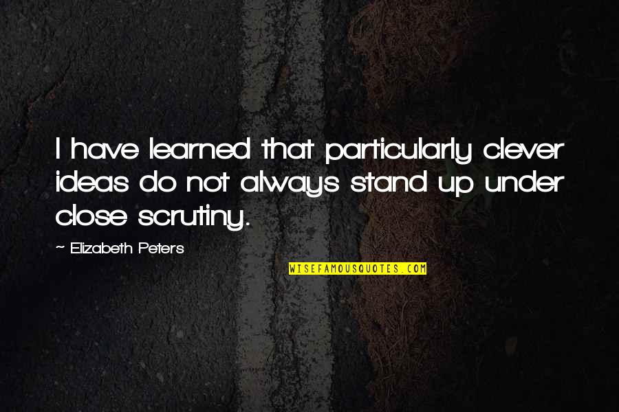 Those Close To You Quotes By Elizabeth Peters: I have learned that particularly clever ideas do