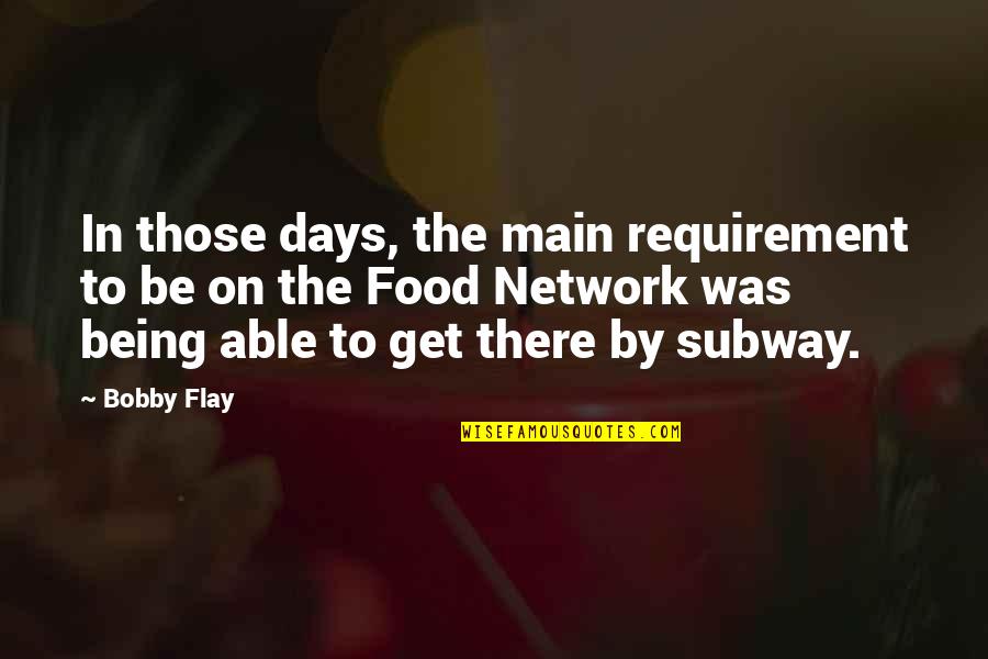 Those Days Quotes By Bobby Flay: In those days, the main requirement to be