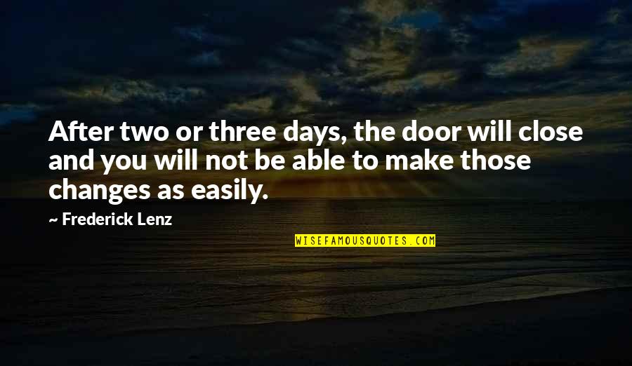 Those Days Quotes By Frederick Lenz: After two or three days, the door will