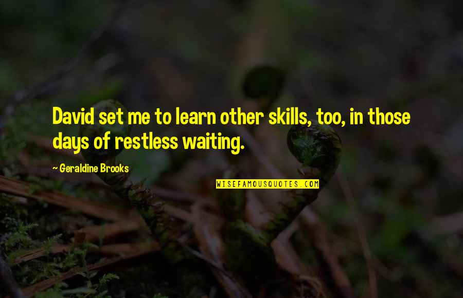 Those Days Quotes By Geraldine Brooks: David set me to learn other skills, too,