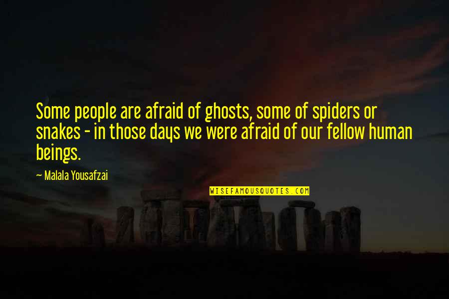 Those Days Quotes By Malala Yousafzai: Some people are afraid of ghosts, some of