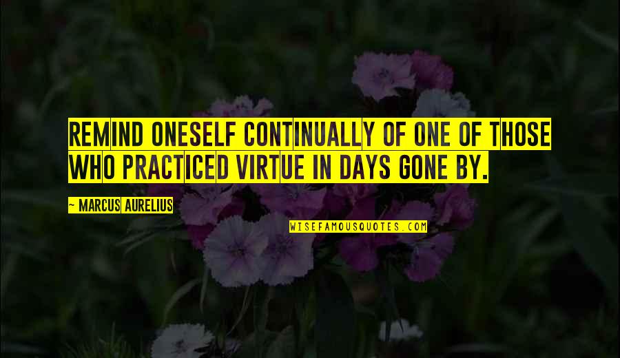 Those Days Quotes By Marcus Aurelius: Remind oneself continually of one of those who