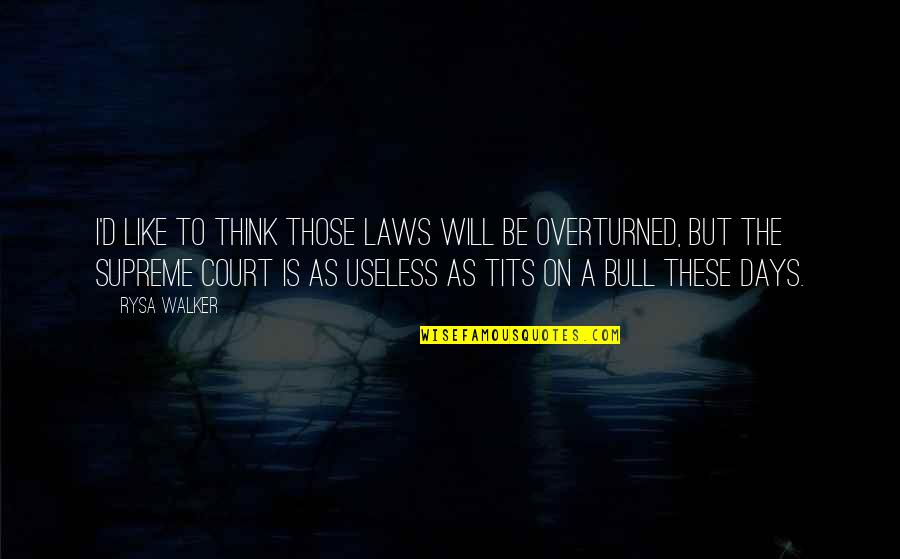 Those Days Quotes By Rysa Walker: I'd like to think those laws will be