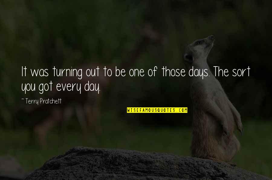 Those Days Quotes By Terry Pratchett: It was turning out to be one of Those Days Quotes By Terry Pratchett: It was turning out to be one of