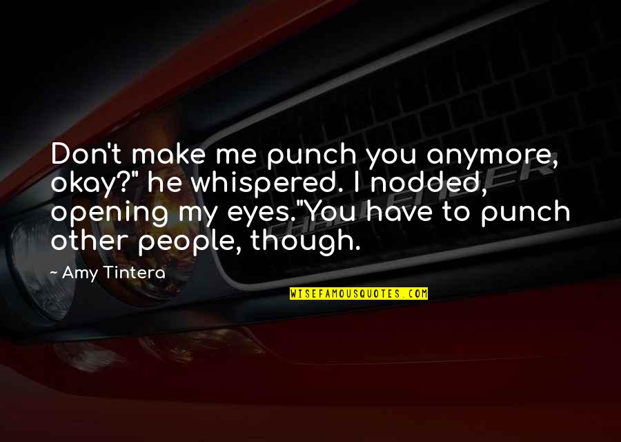 Those Eyes Though Quotes By Amy Tintera: Don't make me punch you anymore, okay?" he