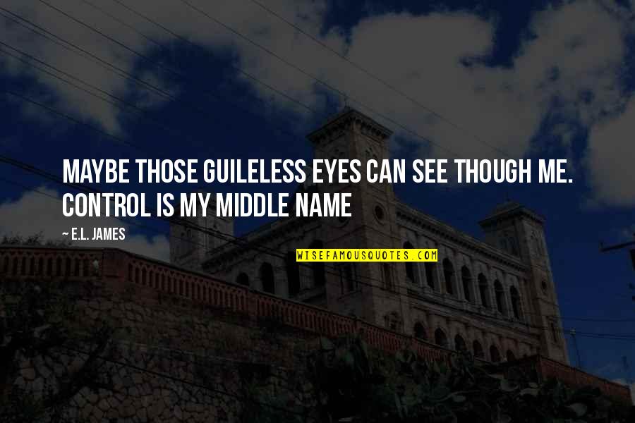 Those Eyes Though Quotes By E.L. James: Maybe those guileless eyes can see though me.