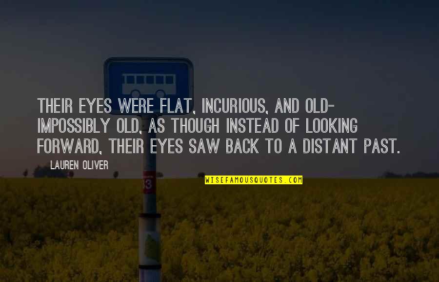 Those Eyes Though Quotes By Lauren Oliver: Their eyes were flat, incurious, and old- impossibly