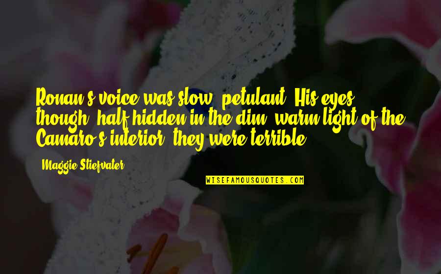 Those Eyes Though Quotes By Maggie Stiefvater: Ronan's voice was slow, petulant. His eyes, though,